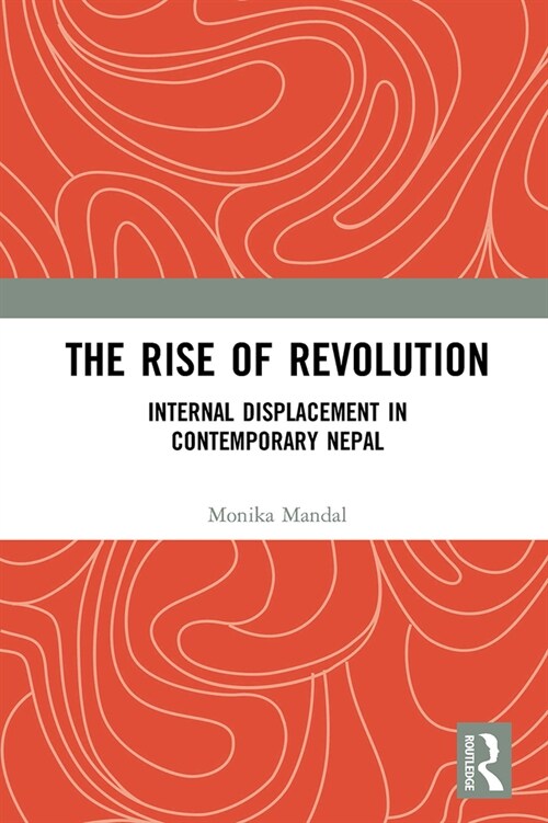 The Rise of Revolution : Internal Displacement in Contemporary Nepal (Paperback)