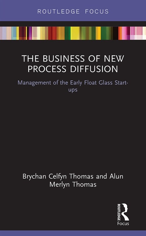 The Business of New Process Diffusion : Management of the Early Float Glass Start-ups (Paperback)