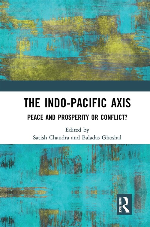 The Indo-Pacific Axis : Peace and Prosperity or Conflict? (Paperback)
