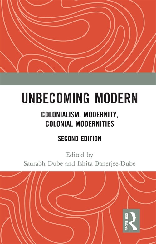 Unbecoming Modern : Colonialism, Modernity, Colonial Modernities (Paperback)