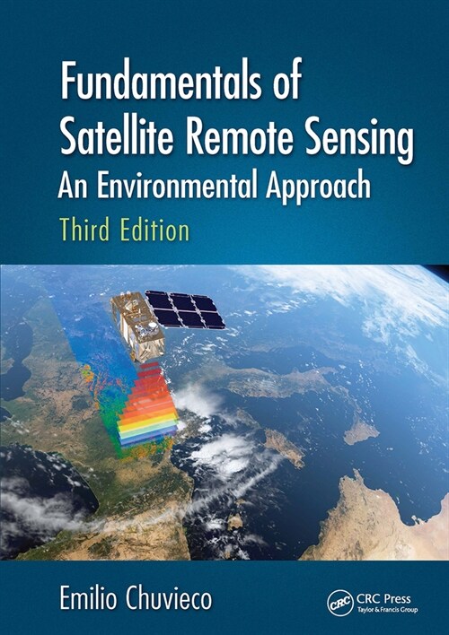 Fundamentals of Satellite Remote Sensing : An Environmental Approach, Third Edition (Paperback, 3 ed)