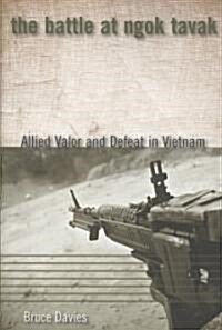 The Battle at Ngok Tavak: Allied Valor and Defeat in Vietnam (Paperback)