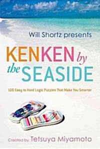 Will Shortz Presents Kenken by the Seaside: 100 Easy to Hard Logic Puzzles That Make You Smarter (Paperback)