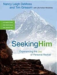 Seeking Him: Experiencing the Joy of Personal Revival (Paperback, New)