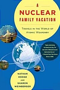 Nuclear Family Vacation: Travels in the World of Atomic Weaponry (Paperback)