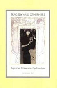 Tragedy and Otherness: Sophocles, Shakespeare, Psychoanalysis (Paperback)