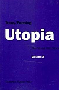 Trans/Forming Utopia - Volume II: The Small Thin Story (Paperback)
