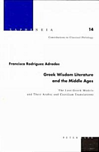 Greek Wisdom Literature and the Middle Ages: The Lost Greek Models and Their Arabic and Castilian Translations - Translated from Spanish by Joyce Gree (Hardcover)