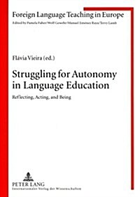 Struggling for Autonomy in Language Education: Reflecting, Acting, and Being (Paperback)