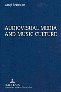Audiovisual Media and Music Culture: Translated from Slovak by Barbora Patočkov? (Hardcover)