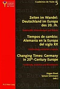 Changing Times: Germany in 20 Th -Century Europe- Les Temps Qui Changent: lAllemagne Dans lEurope Du 20 E Si?le: Continuity, Evolution and Breakdow (Paperback)