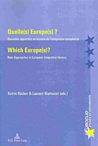Quelle(s) Europe(s) ? / Which Europe(s)?: Nouvelles Approches En Histoire de lInt?ration Europ?nne / New Approaches in European Integration History (Paperback, 3, Revised)