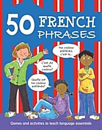 50 French Phrases: Games and Activities to Teach Language Essentials (Paperback)