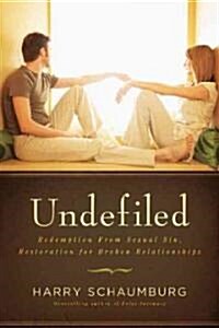 Undefiled: Redemption from Sexual Sin, Restoration for Broken Relationships (Paperback)