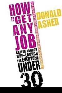 How to Get Any Job, Second Edition: Career Launch and Re-Launch for Everyone Under 30 (or How to Avoid Living in Your Parents Basement) (Paperback, 2)