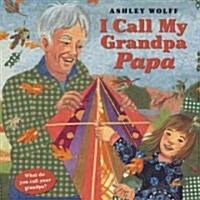 I Call My Grandpa Papa (Hardcover)