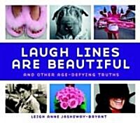 Laugh Lines Are Beautiful: And Other Age-Defying Truths (Hardcover)