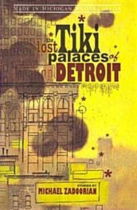 The Lost Tiki Palaces of Detroit (Paperback)