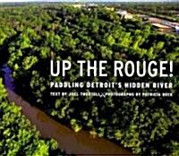 Up the Rouge!: Paddling Detroits Hidden River (Paperback)