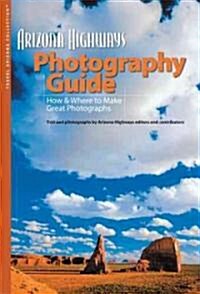 Arizona Highways Photography Guide: How & Where to Make Great Photographs (Paperback)