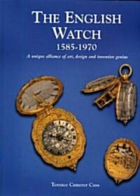 English Watch: 1585-1970 a Unique Alliance of Art, Design and Inventive Genius (Hardcover)