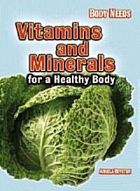 Vitamins and Minerals for a Healthy Body (Library Binding)