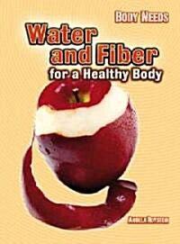 Water and Fiber for a Healthy Body (Library Binding)