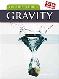 The Story Behind Gravity (Library Binding)