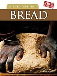 The Story Behind Bread (Library Binding)