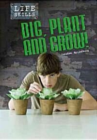 Dig, Plant, and Grow! (Library Binding)