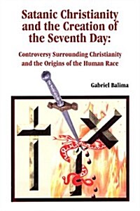 Satanic Christianity and the Creation of the Seventh Day (Paperback)