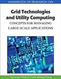 Handbook of Research on Grid Technologies and Utility Computing: Concepts for Managing Large-Scale Applications (Hardcover)