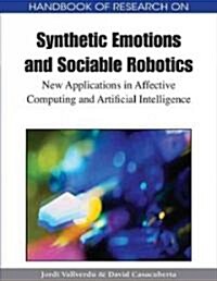 Handbook of Research on Synthetic Emotions and Sociable Robotics: New Applications in Affective Computing and Artificial Intelligence                  (Hardcover)