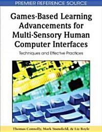 Games-Based Learning Advancements for Multi-Sensory Human Computer Interfaces: Techniques and Effective Practices (Hardcover)