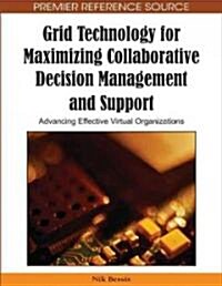 Grid Technology for Maximizing Collaborative Decision Management and Support: Advancing Effective Virtual Organizations (Hardcover)