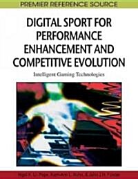 Digital Sport for Performance Enhancement and Competitive Evolution: Intelligent Gaming Technologies (Hardcover)