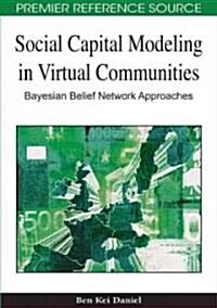 Social Capital Modeling in Virtual Communities: Bayesian Belief Network Approaches (Hardcover)