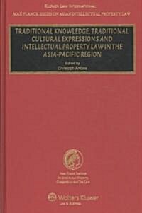 Traditional Knowledge, Traditional Curtural Expressions and Intellectual Property Law in the Asia-Pacific Region (Hardcover)