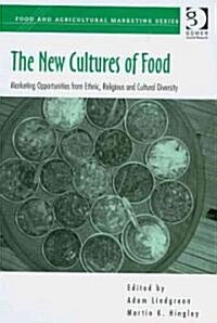 The New Cultures of Food : Marketing Opportunities from Ethnic, Religious and Cultural Diversity (Hardcover)
