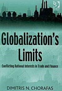 Globalizations Limits : Conflicting National Interests in Trade and Finance (Hardcover)
