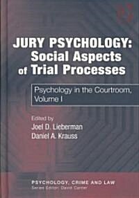 Jury Psychology: Social Aspects of Trial Processes : Psychology in the Courtroom, Volume I (Hardcover)