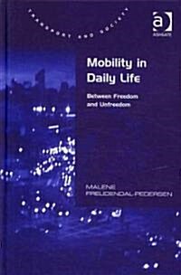 Mobility in Daily Life : Between Freedom and Unfreedom (Hardcover)