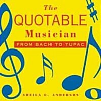 The Quotable Musician: From Bach to Tupac (Paperback)