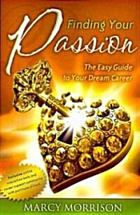 Finding Your Passion: The Easy Guide to Your Dream Career (Paperback)