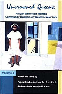 Uncrowned Queens, Volume 1: African American Women Community Builders of Western New York (Paperback)