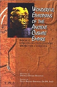 Wonderful Ethiopians of the Ancient Cushite Empire: Origin of the Civilization from the Cushites (Paperback)