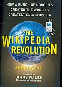 The Wikipedia Revolution: How a Bunch of Nobodies Created the Worlds Greatest Encyclopedia (MP3 CD)