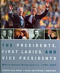 The Presidents, First Ladies, and Vice Presidents: White House Biographies, 1789-2009 (Hardcover, Revised)