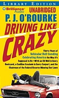 Driving Like Crazy: Thirty Years of Vehicular Hell-Bending Celebrating America the Way It/S Supposed to Be -- With an Oil Well in Every Ba (MP3 CD, Library)