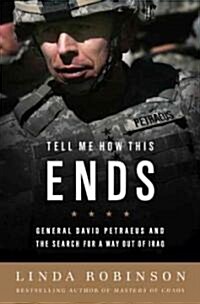Tell Me How This Ends: General David Petraeus and the Search for a Way Out of Iraq (Paperback)
